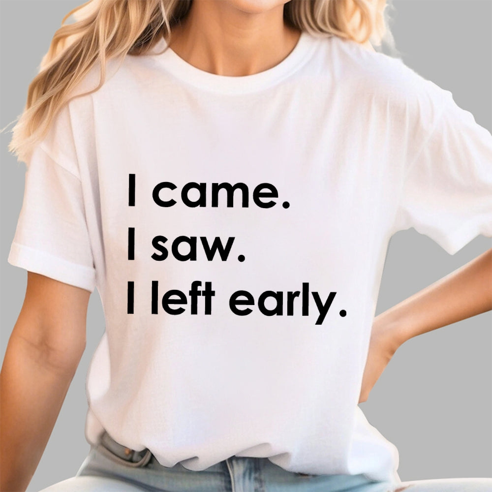 I Came I Saw I Left Early  T-Shirt