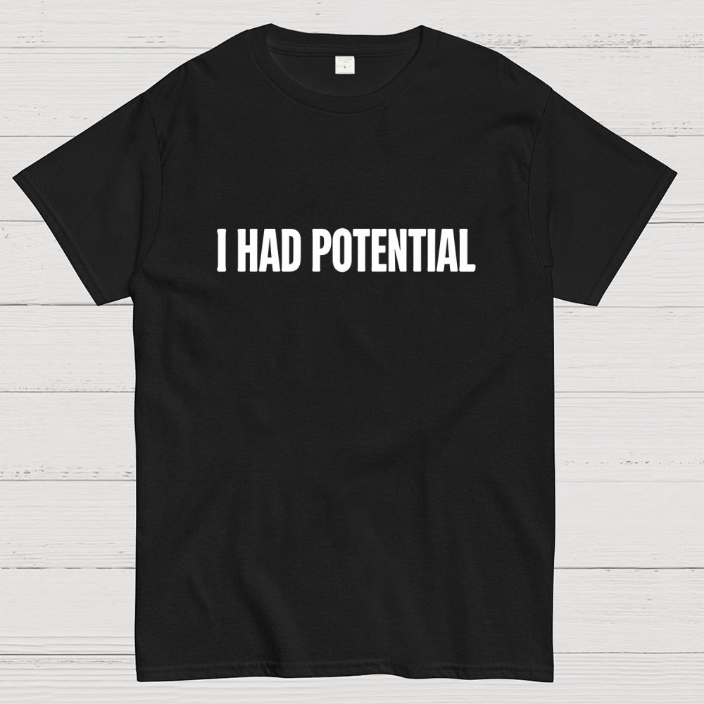 I Had Potential  T-Shirt