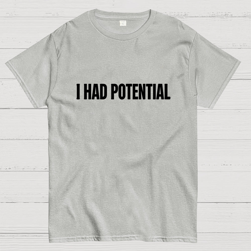 I Had Potential  T-Shirt