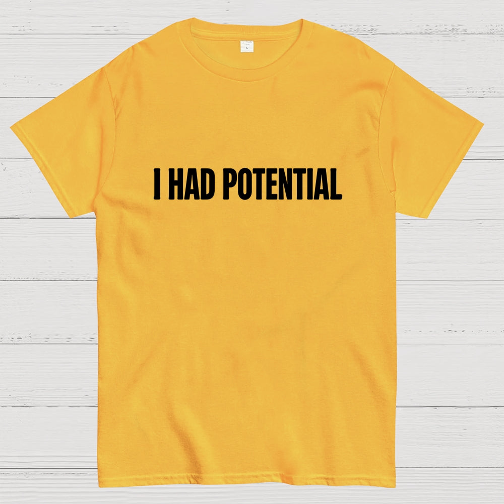 I Had Potential  T-Shirt