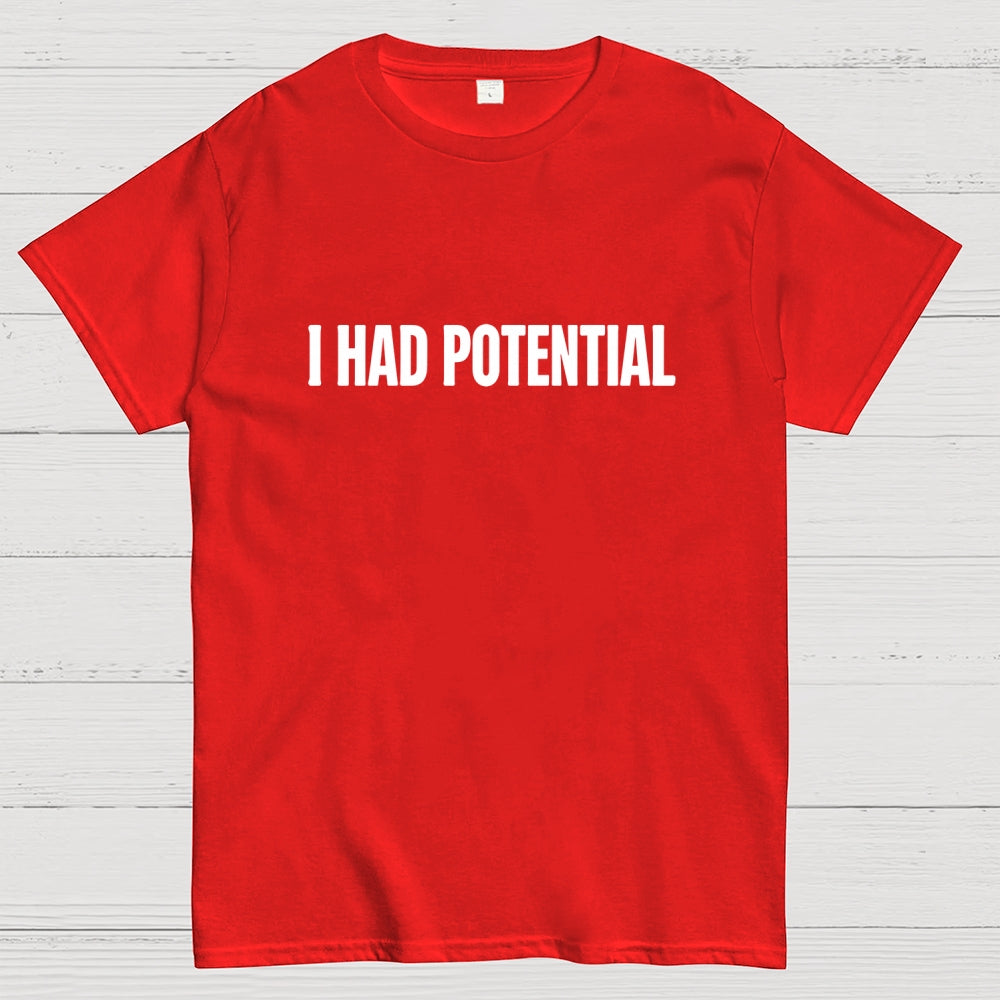 I Had Potential  T-Shirt