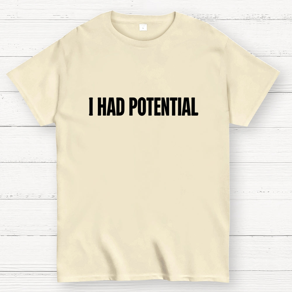 I Had Potential  T-Shirt