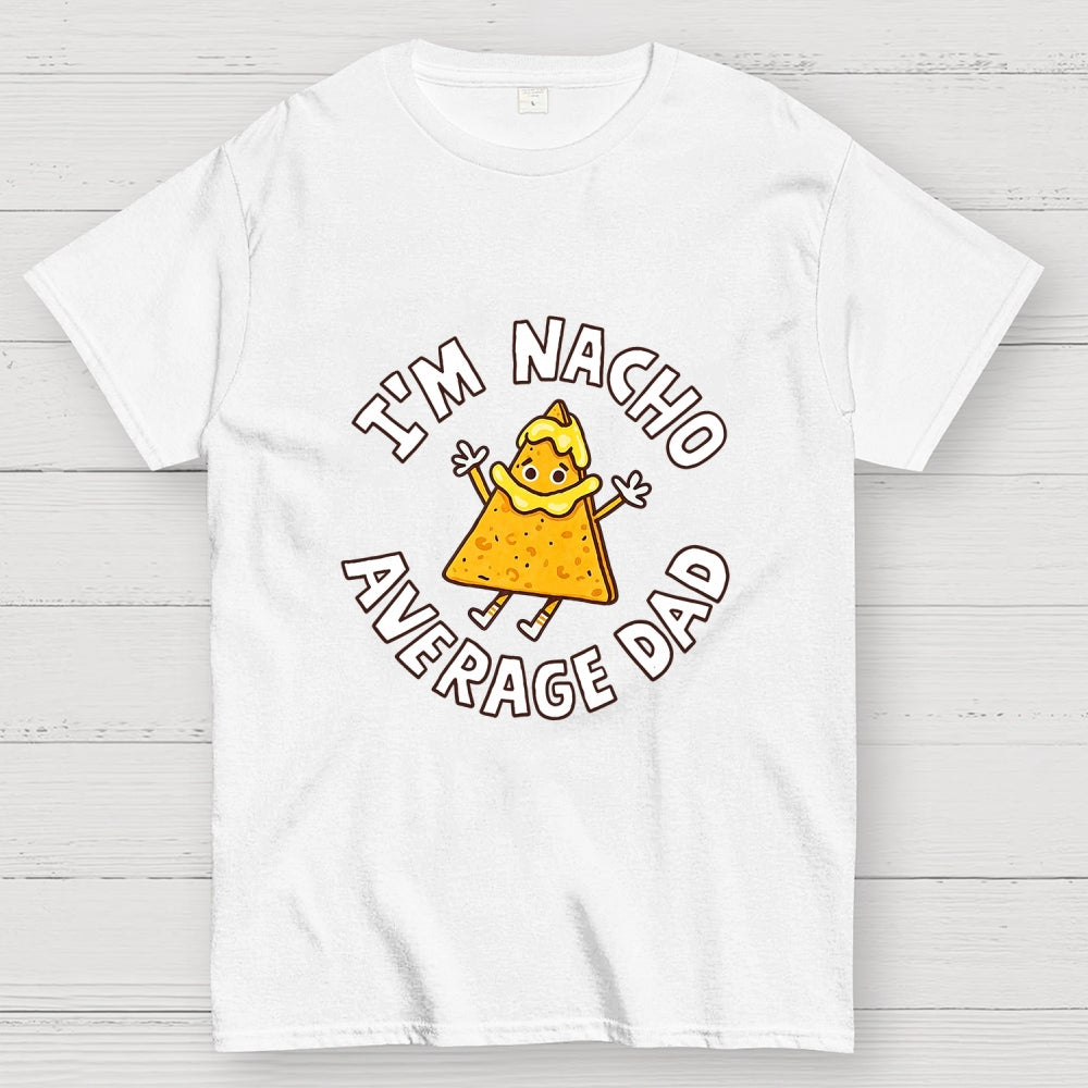 I'm Nacho Average Dad  T-Shirt