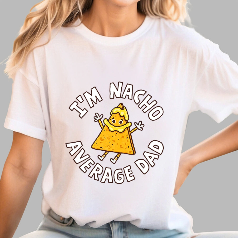 I'm Nacho Average Dad  T-Shirt