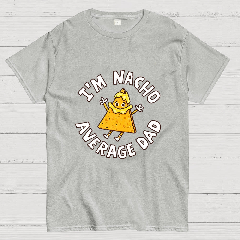 I'm Nacho Average Dad  T-Shirt