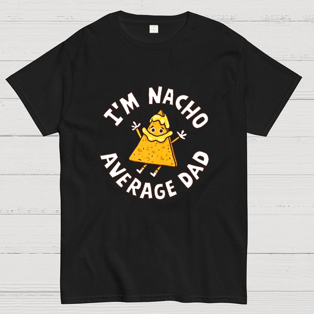I'm Nacho Average Dad  T-Shirt
