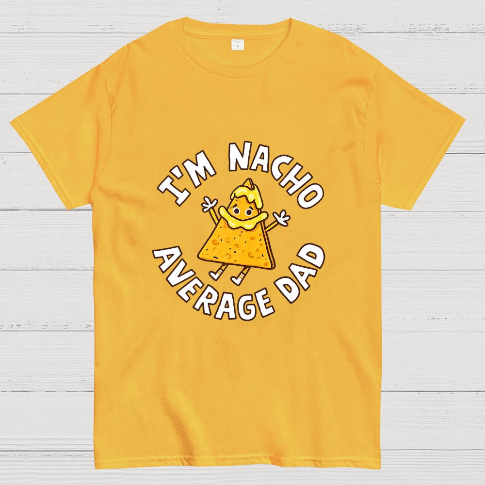 I'm Nacho Average Dad  T-Shirt