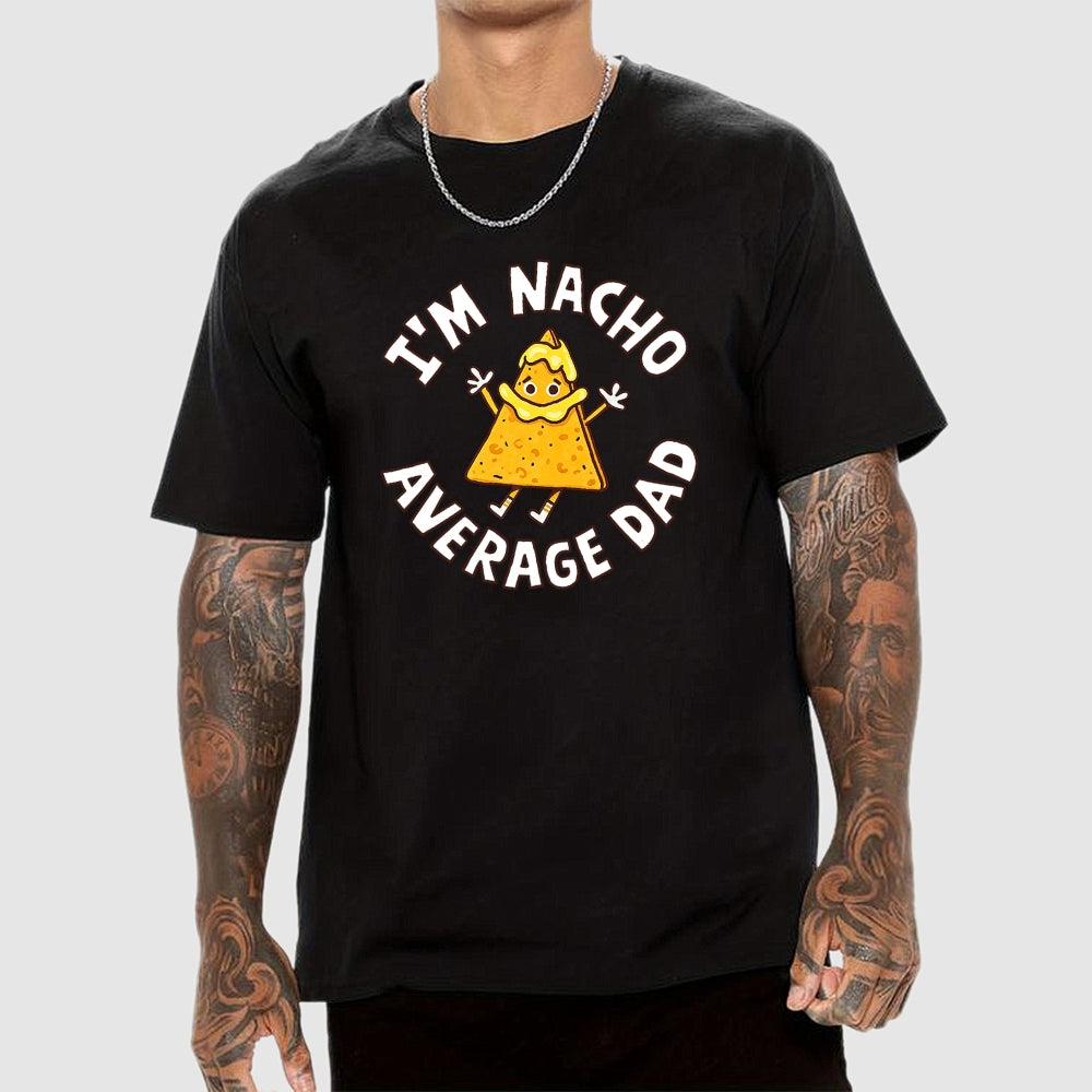 I'm Nacho Average Dad  T-Shirt