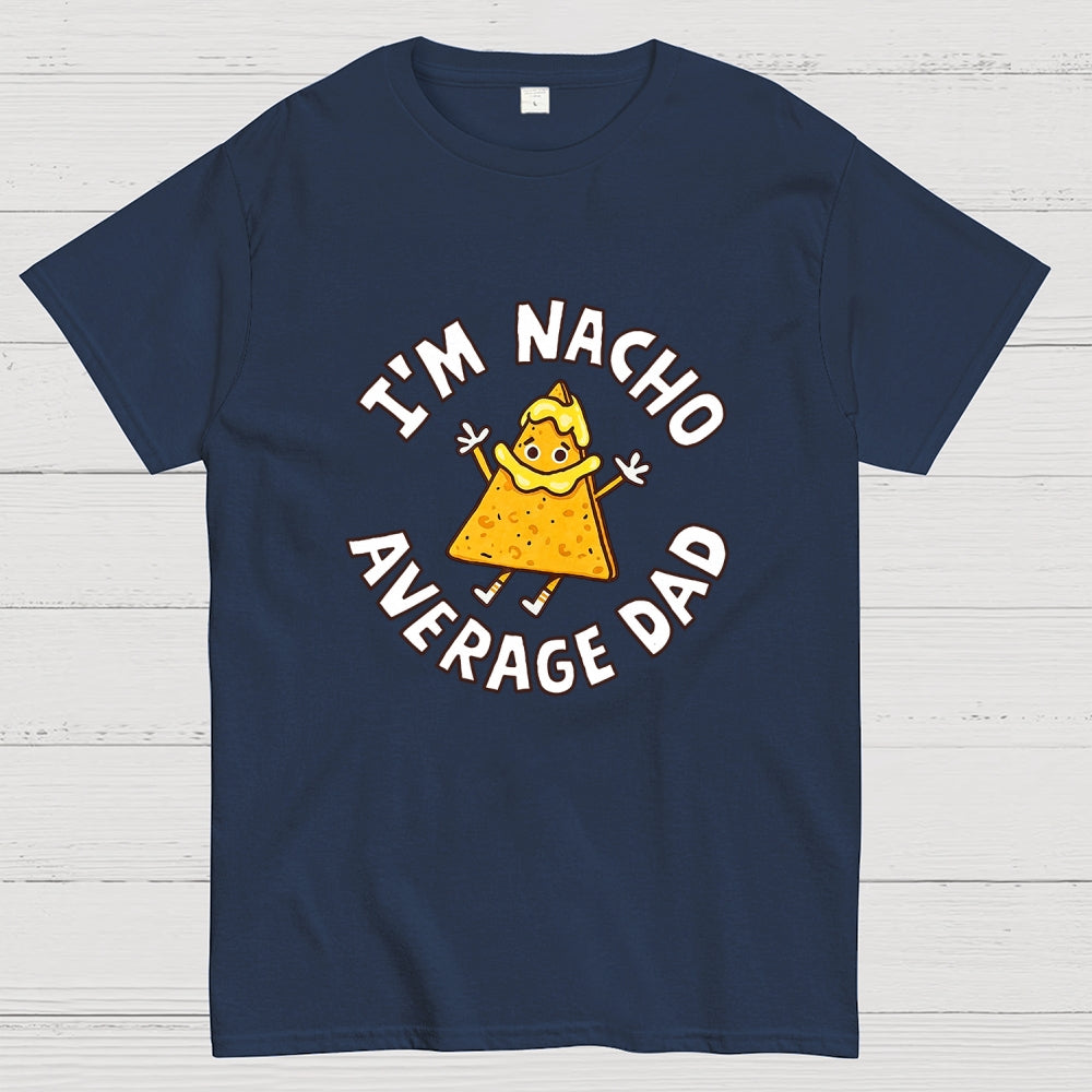 I'm Nacho Average Dad  T-Shirt