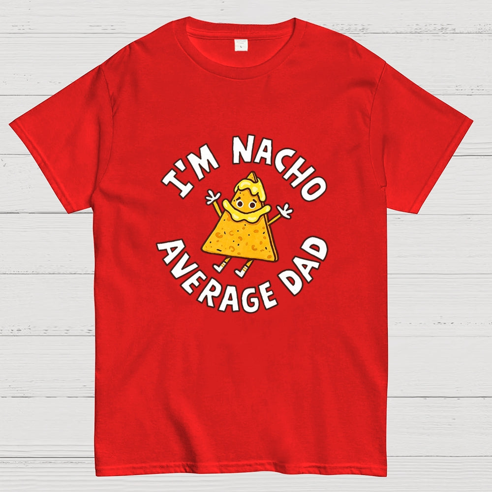 I'm Nacho Average Dad  T-Shirt