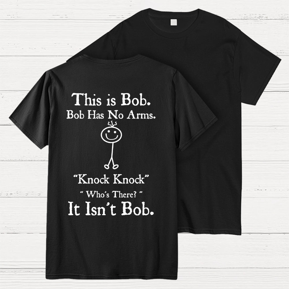 Bob Has No Arms , Knock-Bob Funny Back Printing  T-Shirt