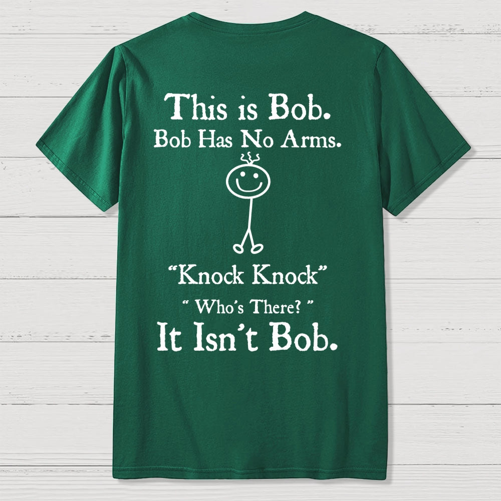 Bob Has No Arms , Knock-Bob Funny Back Printing  T-Shirt