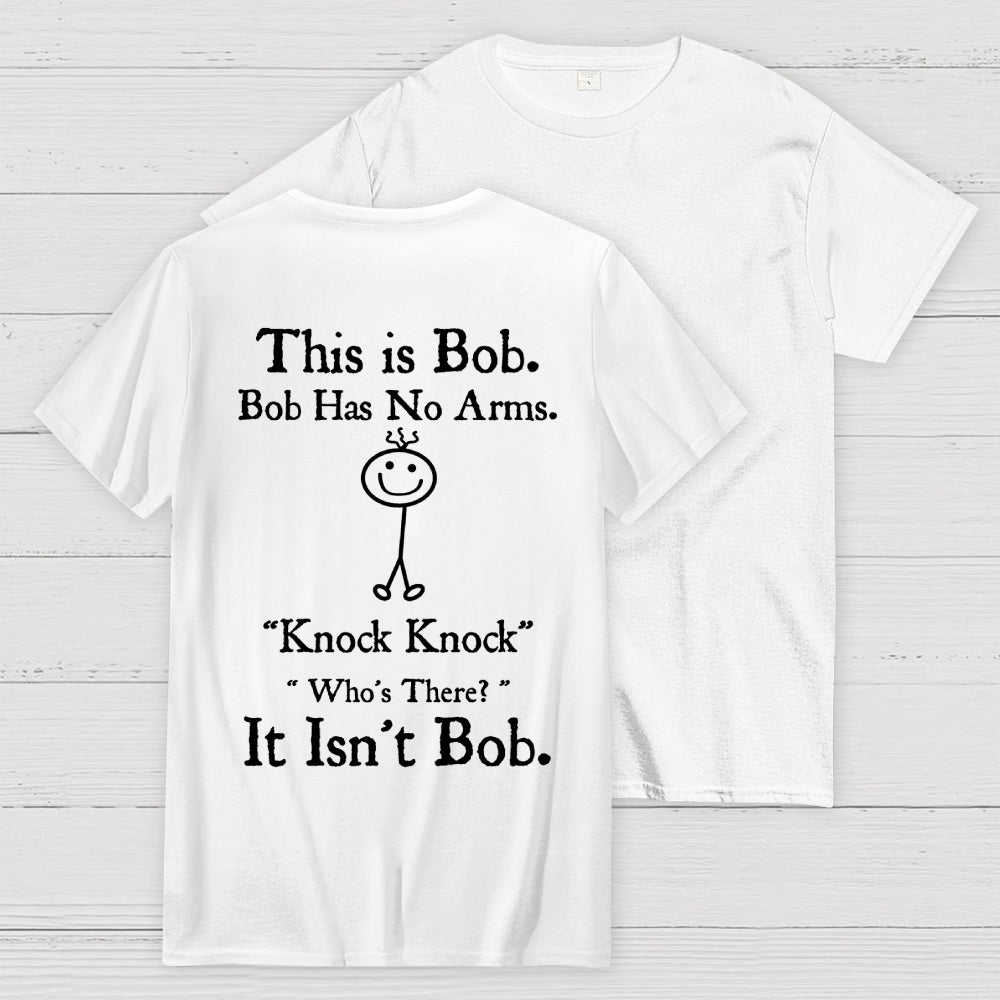 Bob Has No Arms , Knock-Bob Funny Back Printing  T-Shirt