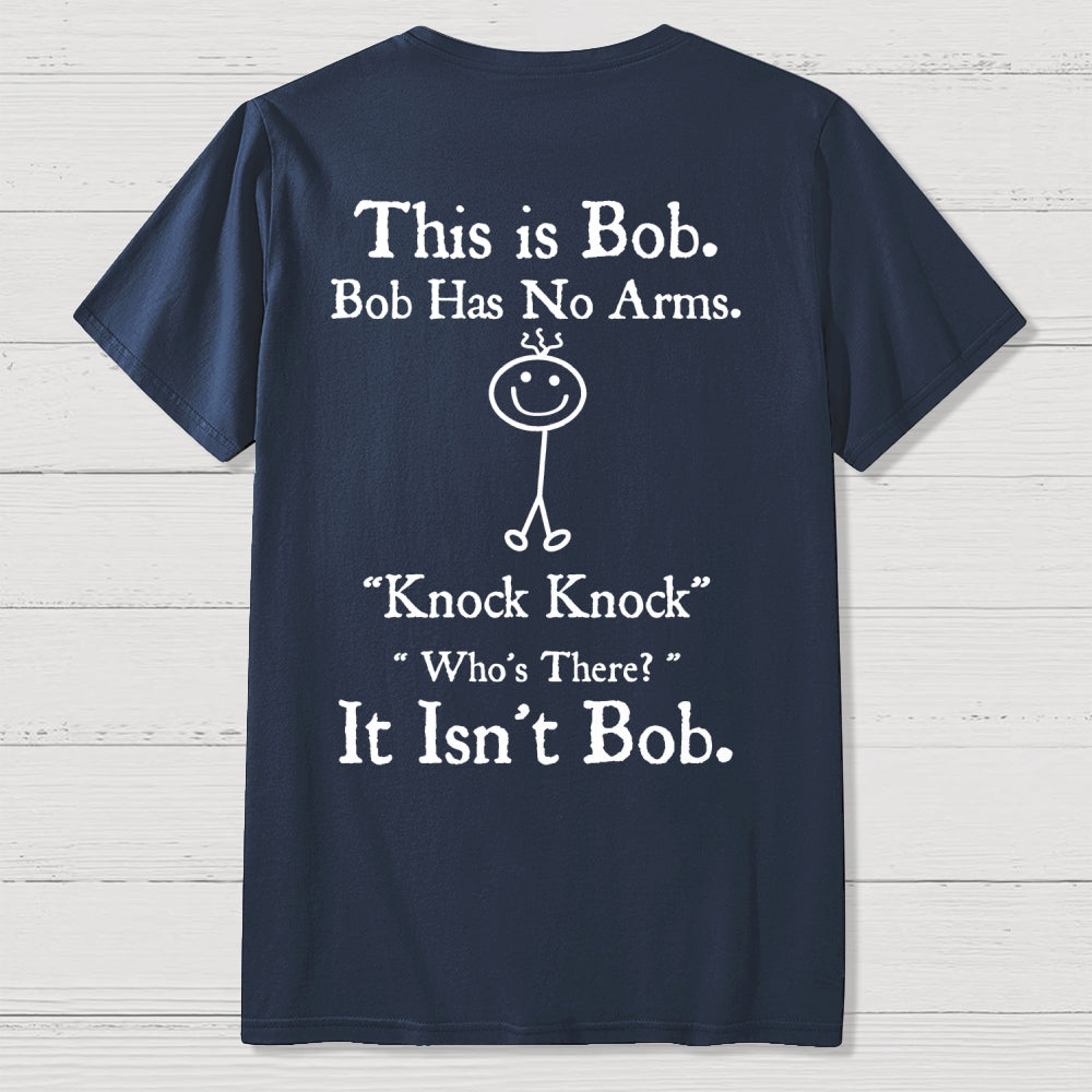 Bob Has No Arms , Knock-Bob Funny Back Printing  T-Shirt
