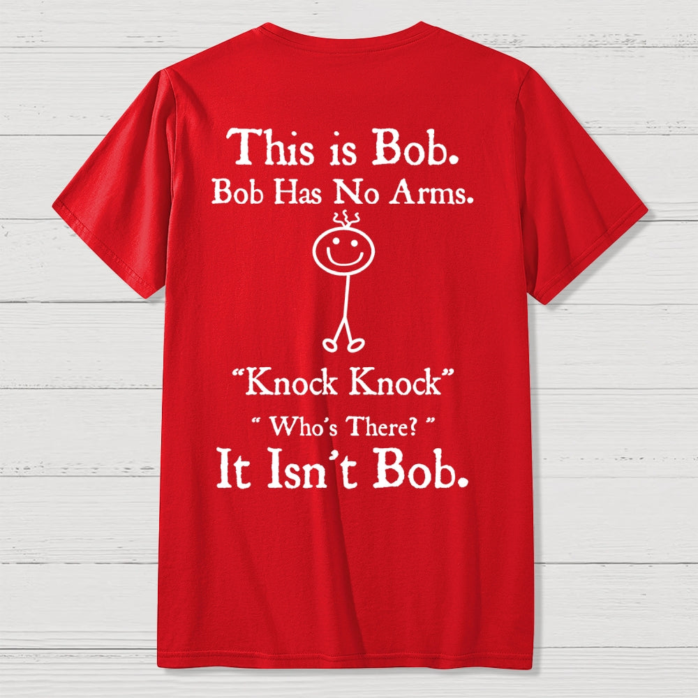 Bob Has No Arms , Knock-Bob Funny Back Printing  T-Shirt