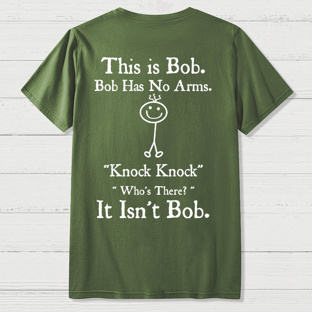 Bob Has No Arms , Knock-Bob Funny Back Printing  T-Shirt