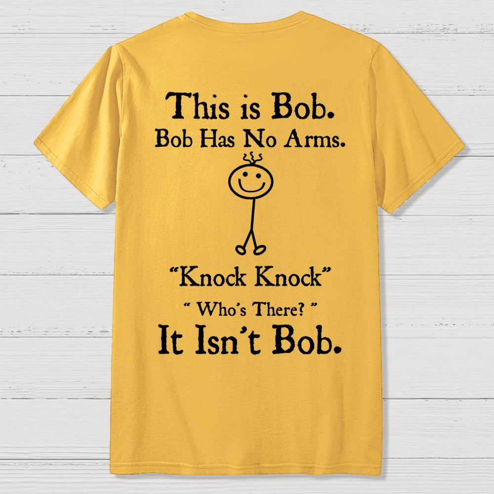 Bob Has No Arms , Knock-Bob Funny Back Printing  T-Shirt