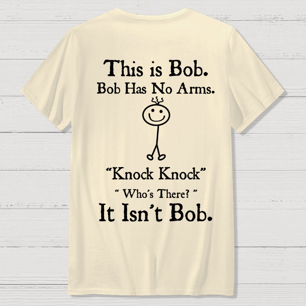 Bob Has No Arms , Knock-Bob Funny Back Printing  T-Shirt