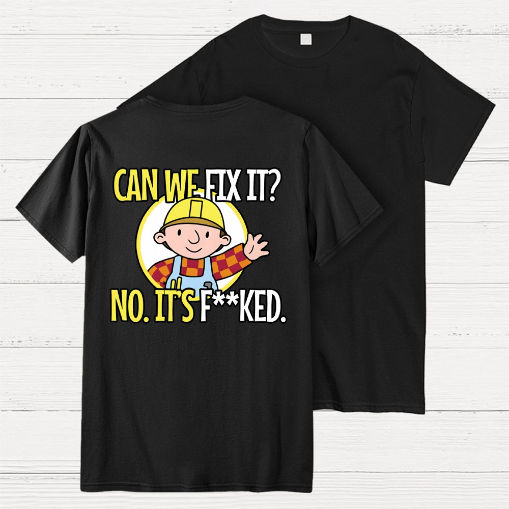 We Can't Fix It. Back Printing  T-Shirt