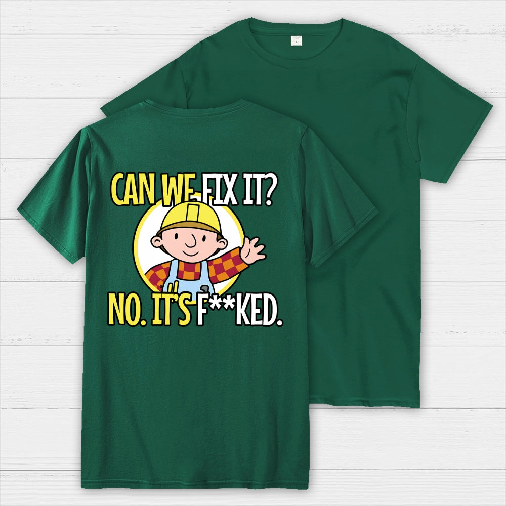 We Can't Fix It. Back Printing  T-Shirt