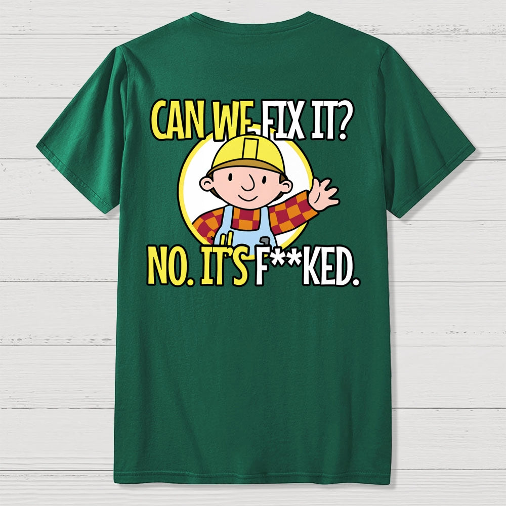 We Can't Fix It. Back Printing  T-Shirt
