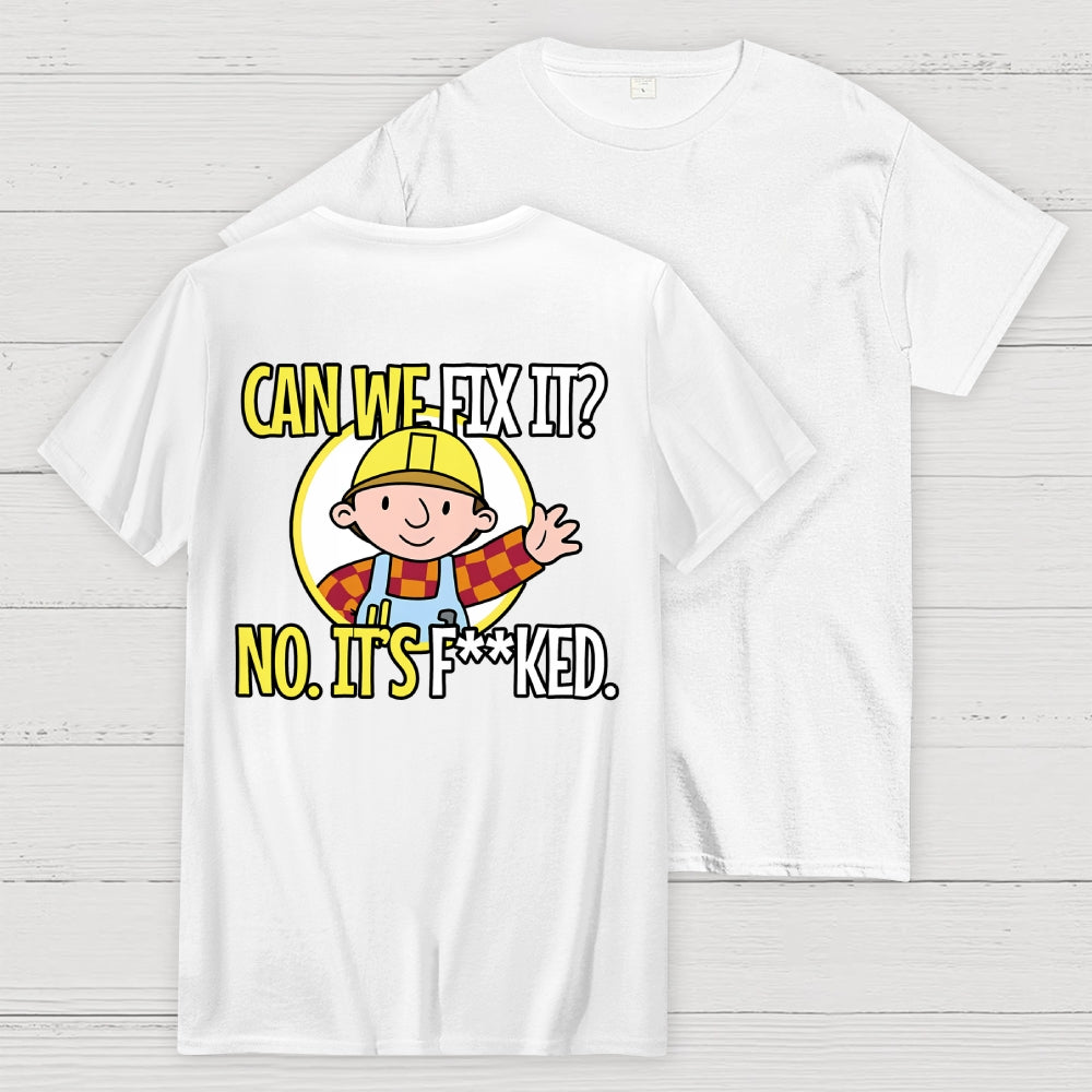 We Can't Fix It. Back Printing  T-Shirt