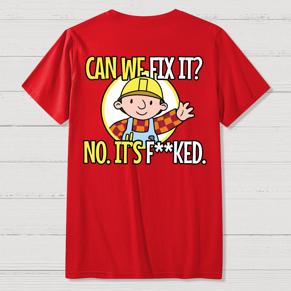 We Can't Fix It. Back Printing  T-Shirt