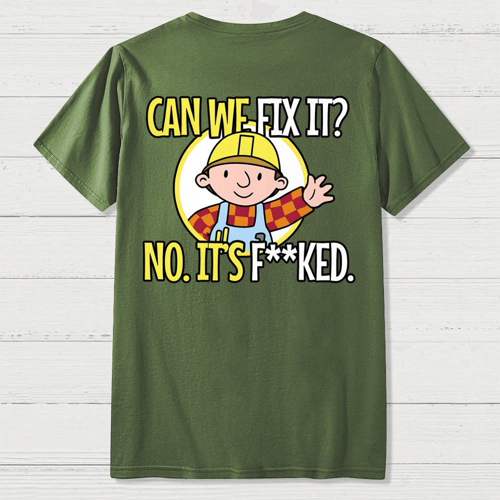 We Can't Fix It. Back Printing  T-Shirt