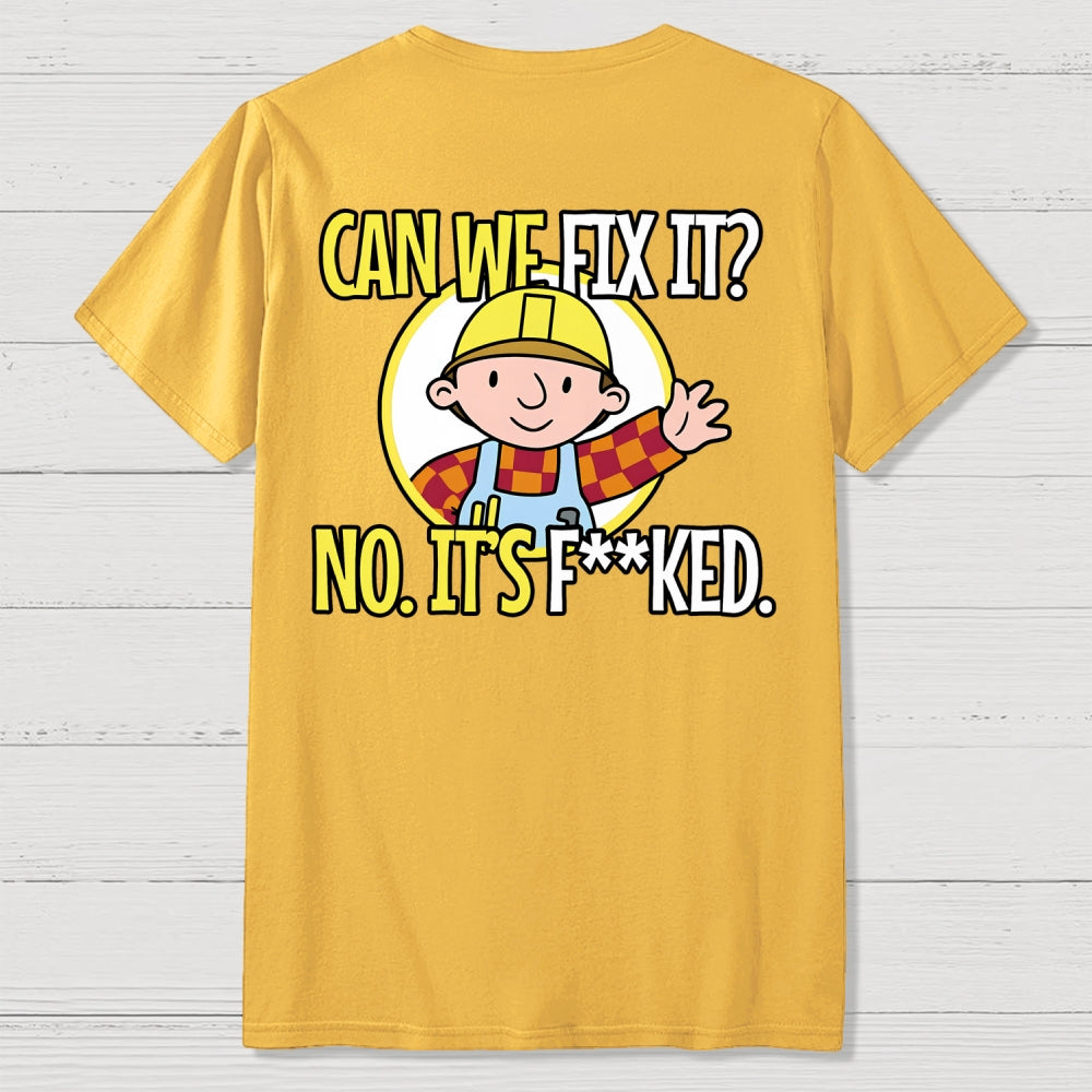 We Can't Fix It. Back Printing  T-Shirt