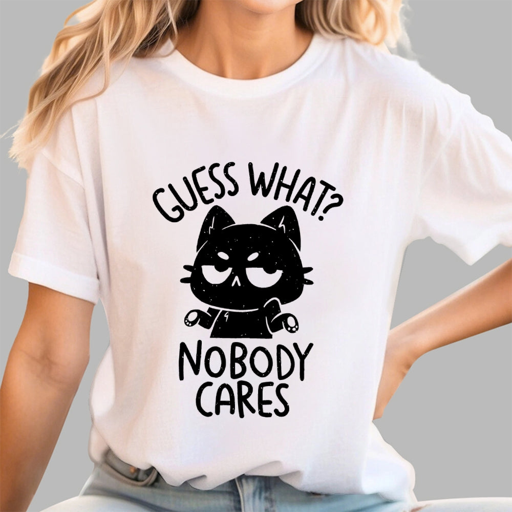 Guess What Nobody Cares  T-Shirt