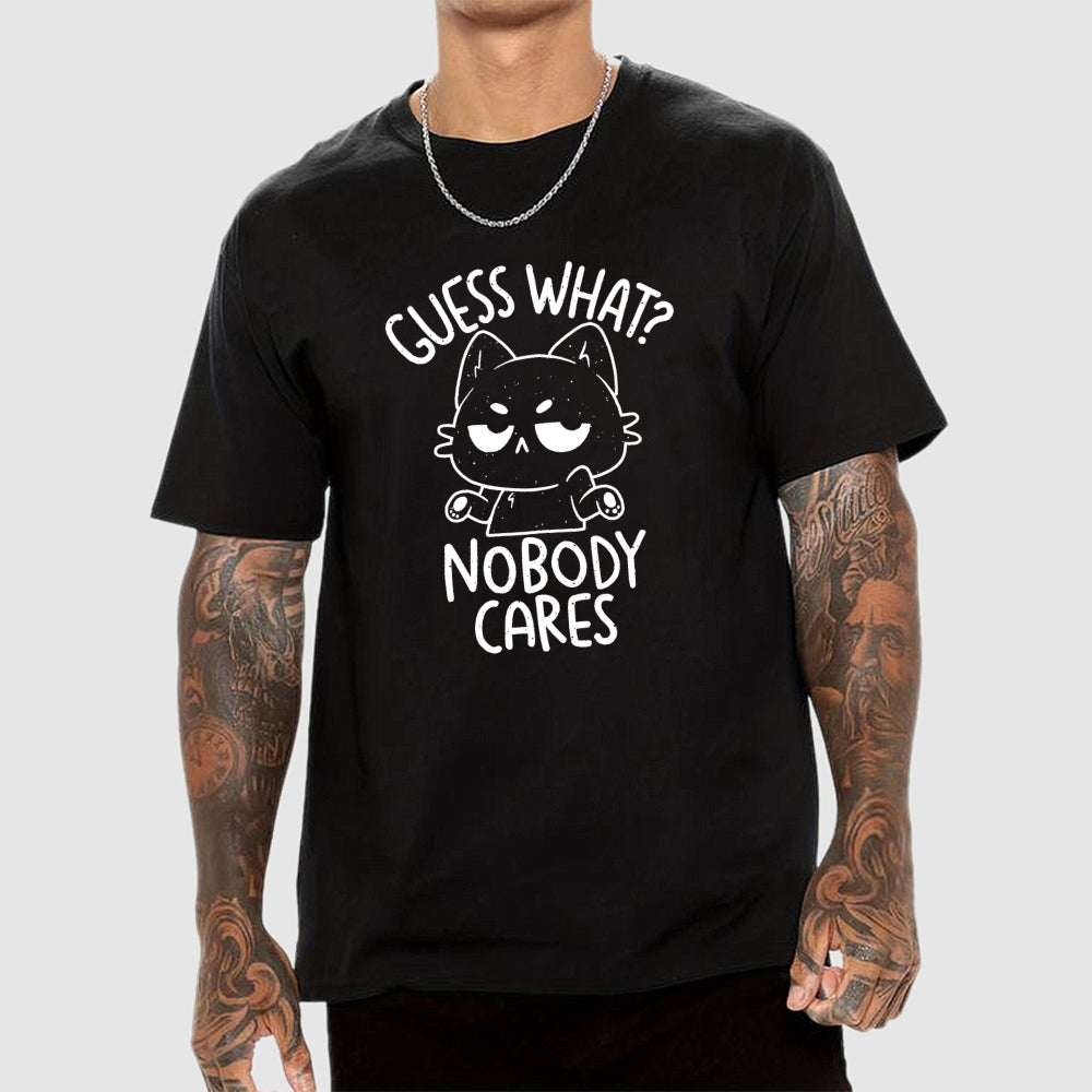 Guess What Nobody Cares  T-Shirt