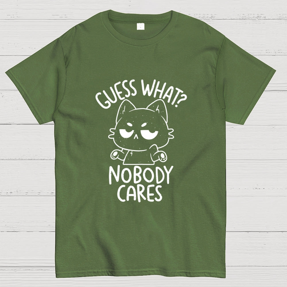Guess What Nobody Cares  T-Shirt