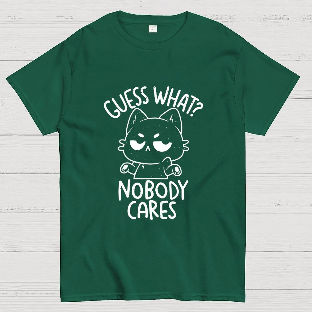 Guess What Nobody Cares  T-Shirt