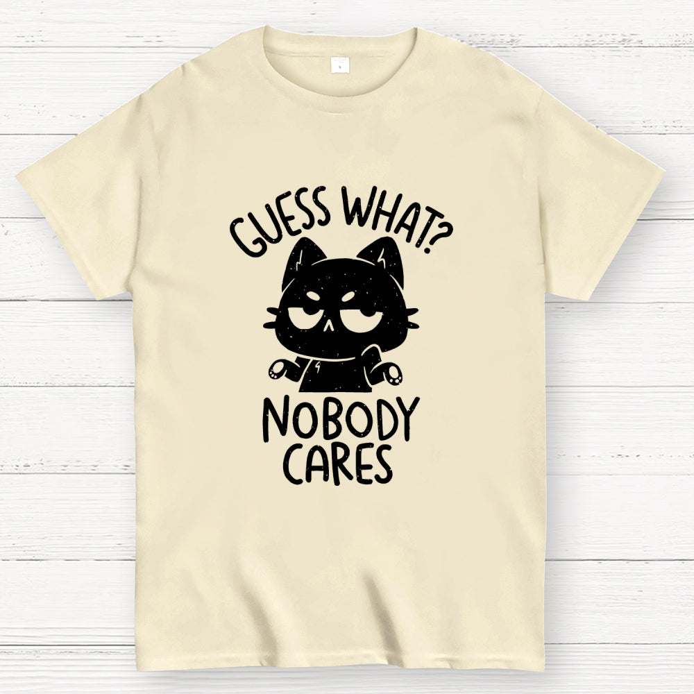 Guess What Nobody Cares  T-Shirt