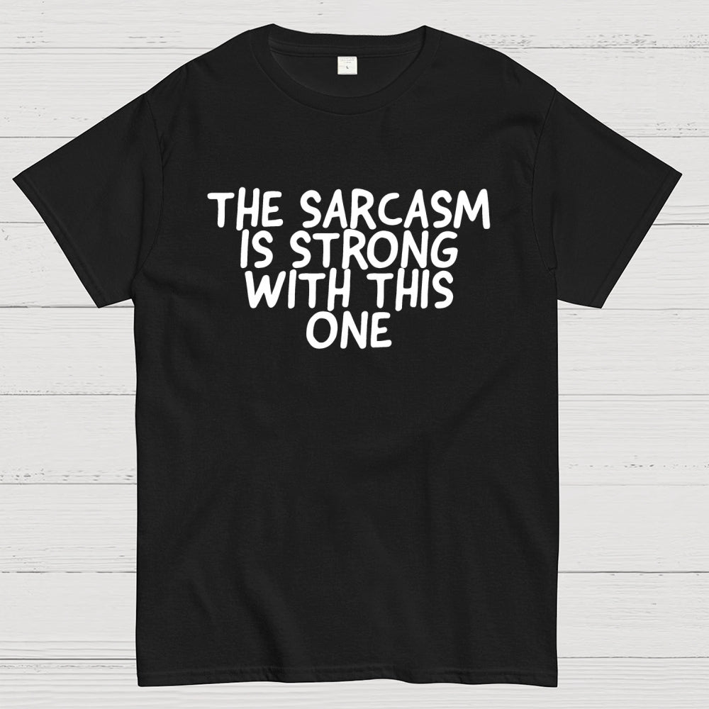 The sarcasm is strong with this one  T-Shirt