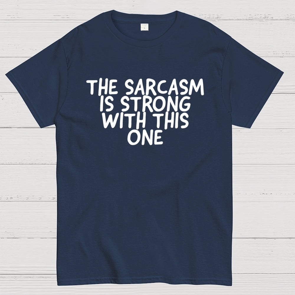 The sarcasm is strong with this one  T-Shirt