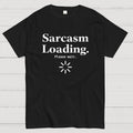 Sarcasm Loading… Please Wait.  T-Shirt