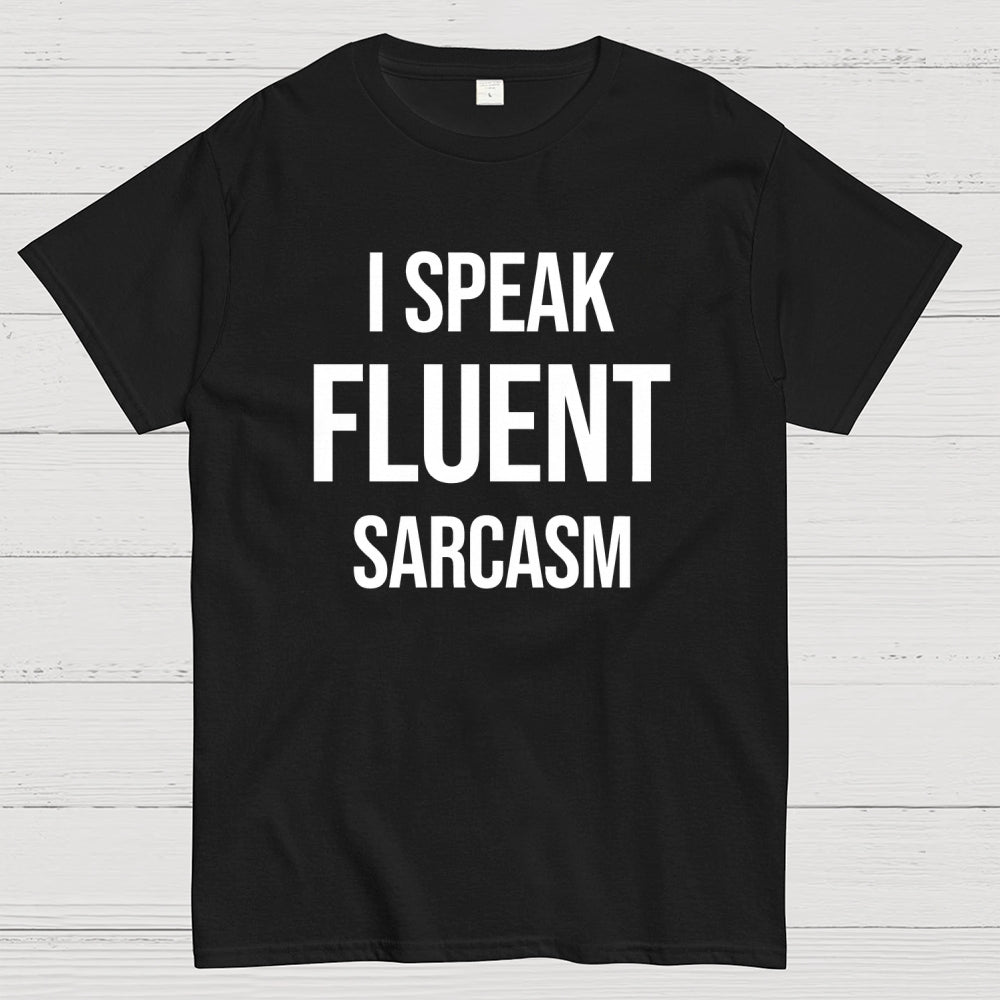 I Speak Fluent Sarcasm  T-Shirt