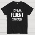 I Speak Fluent Sarcasm  T-Shirt