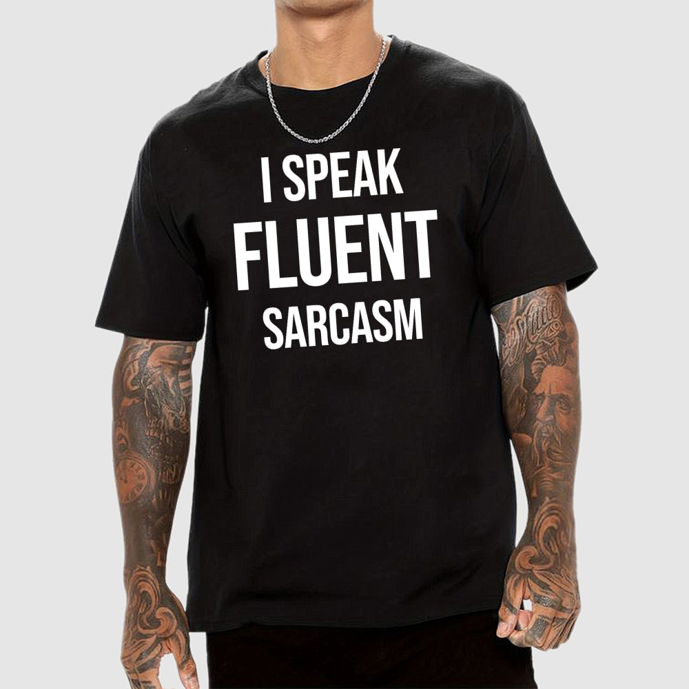 I Speak Fluent Sarcasm  T-Shirt