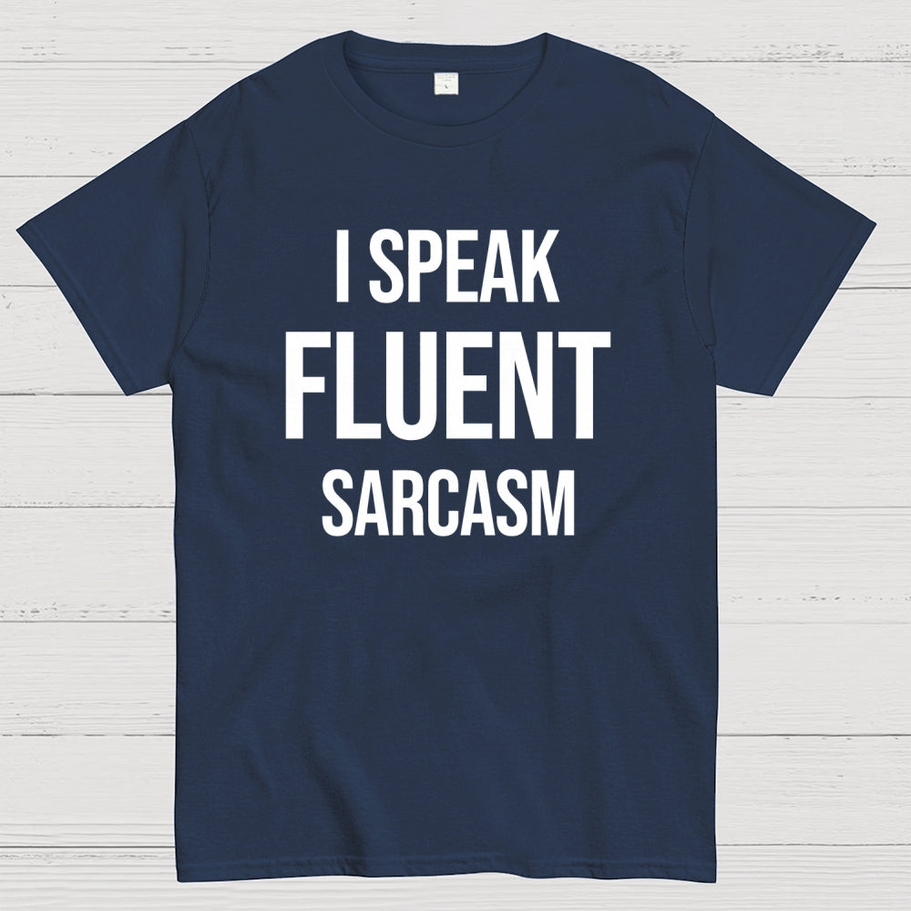 I Speak Fluent Sarcasm  T-Shirt