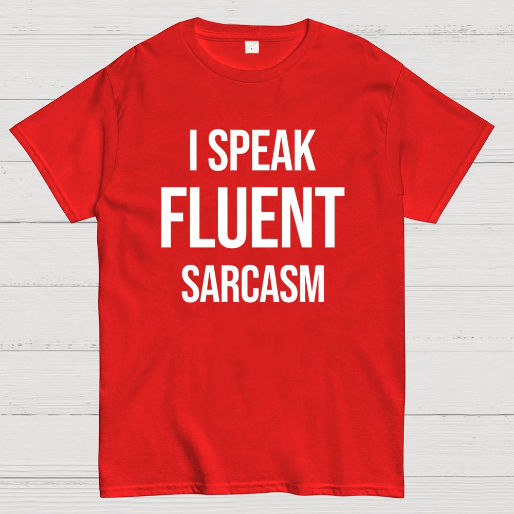 I Speak Fluent Sarcasm  T-Shirt