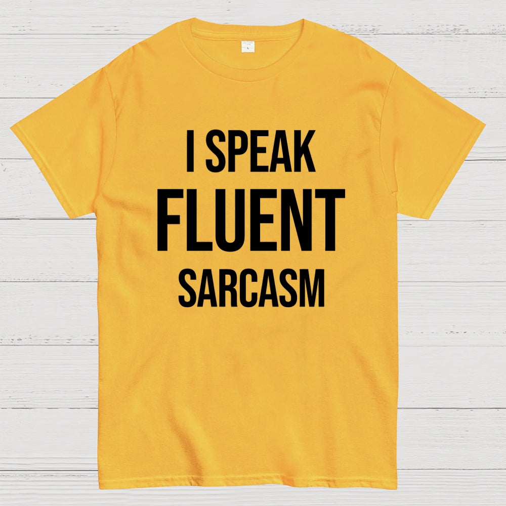 I Speak Fluent Sarcasm  T-Shirt