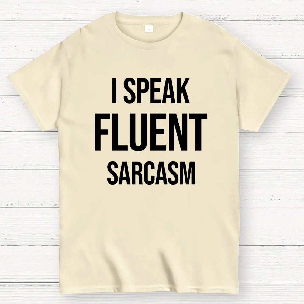I Speak Fluent Sarcasm  T-Shirt
