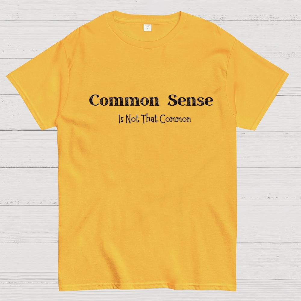 Common Sense Is Not That Common  T-Shirt