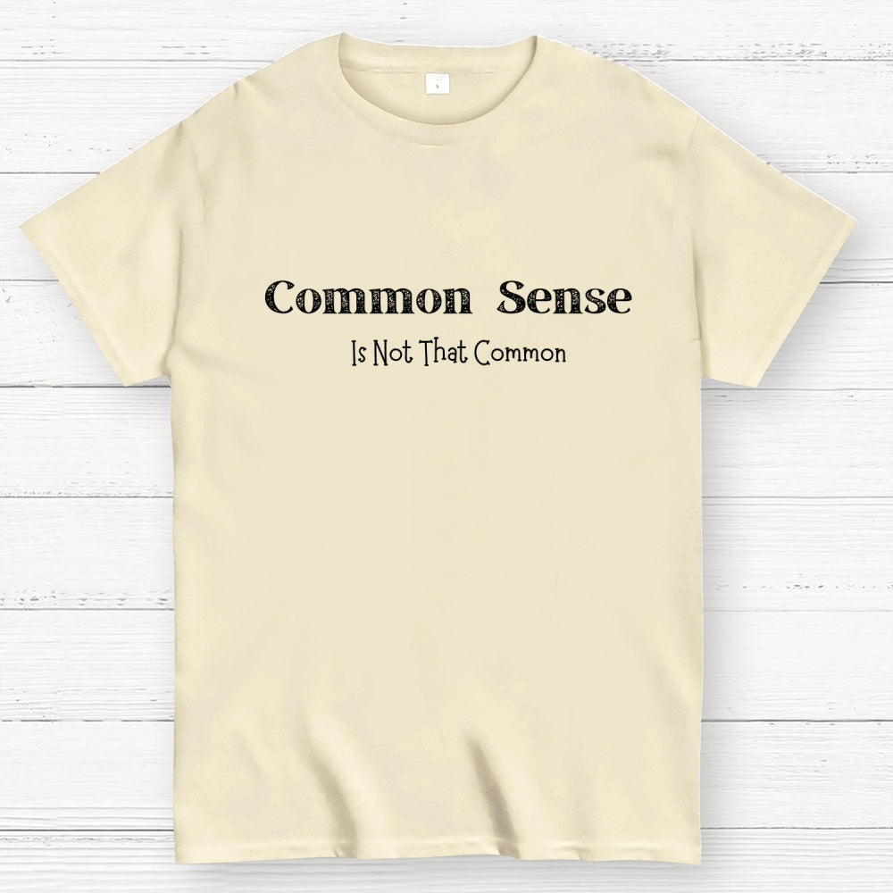 Common Sense Is Not That Common  T-Shirt
