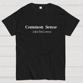 Common Sense Is Not That Common  T-Shirt