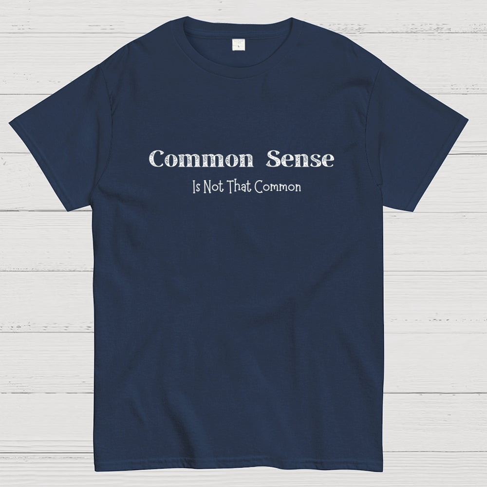 Common Sense Is Not That Common  T-Shirt