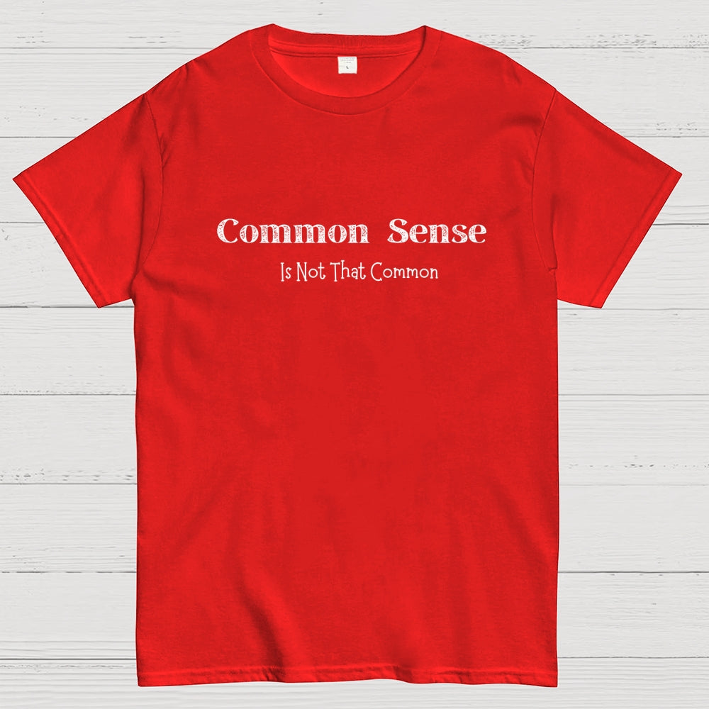 Common Sense Is Not That Common  T-Shirt