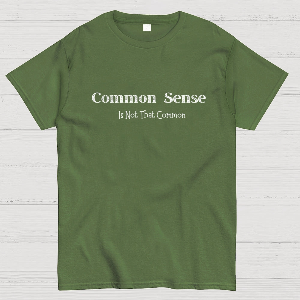 Common Sense Is Not That Common  T-Shirt